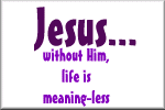 Where would you be without Him?