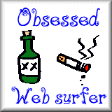 I'm an obsessed Web surfer